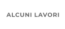 ALCUNI LAVORI